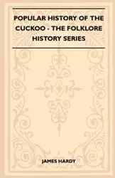 Popular History of the Cuckoo (Folklore History Series) - James Hardy