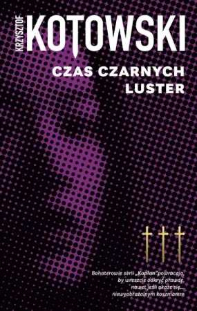 Czas Czarnych Luster. Kapłan. Tom 3 - Krzysztof Kotowski