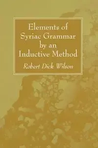 Elements of Syriac Grammar by an Inductive Method - Wilson Robert Dick