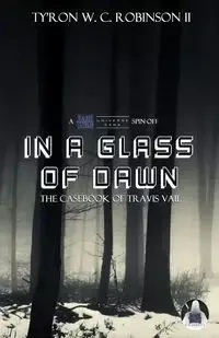 In A Glass of Dawn - Robinson II Ty'Ron W. C.