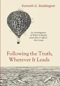Following the Truth, Wherever It Leads - Kenneth G. Reddington