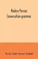 Modern Persian conversation-grammar - St. Clair Towers Tisdall W.