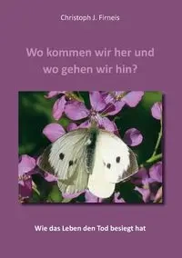 Wo kommen wir her und wo gehen wir hin? - Firneis Christoph
