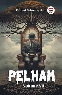 Pelham Volume VII - Edward Lytton Bulwer