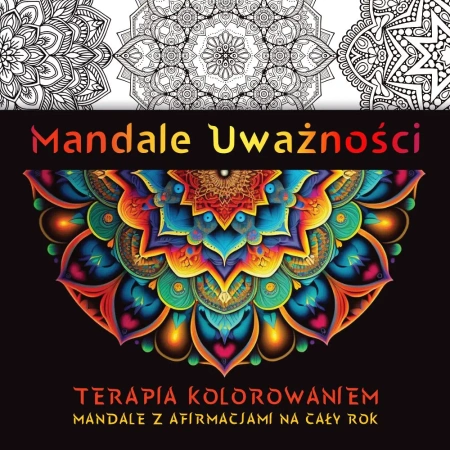 Mandale Uważności. Terapia kolorowaniem. Mandale z afirmacjami na cały rok. - Kate Agnes
