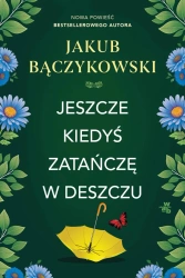 Jeszcze kiedyś zatańczę w deszczu - Jakub Bączykowski