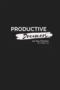 Productive Dreamers 90 Day Planner By Maggie Lee - Lee Maggie