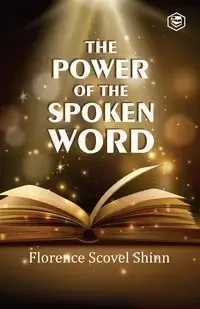The Power Of The Spoken Word - Florence Shinn Scovel