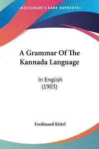 A Grammar Of The Kannada Language - Ferdinand Kittel