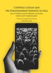 Celebrity Culture and the Entertainment Industry in Asia - Leung Vivienne