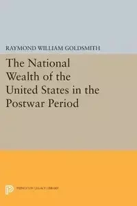 National Wealth of the United States in the Postwar Period - Raymond William Goldsmith