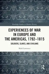 Experiences of War in Europe and the Americas, 1792-1815 - Lawrence Mark