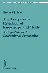 The Long-Term Retention of Knowledge and Skills - Marshall J. Farr