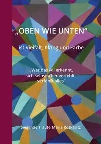 "OBEN WIE UNTEN" ist Vielfalt, Klang und Farbe - Maria Roskaritz Sieglinde Traute