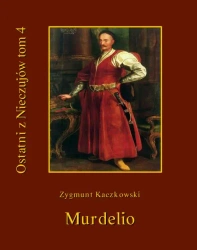 eBook Ostatni z Nieczujów. Murdelio, tom 4 cyklu powieści - Zygmunt Kaczkowski epub mobi