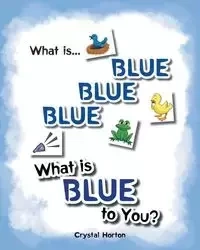What Is Blue Blue Blue-What is Blue To You - Crystal Horton