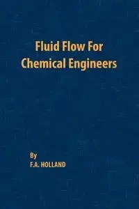 Fluid Flow for Chemical Engineers - Holland F. A.