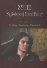 Życie Najświętszej Maryi Panny. Według objawień .. - Anna Katarzyna Emmerich
