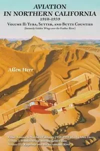 Aviation in Northern California 1910-1939 - Allen Herr