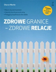 Zdrowe granice - zdrowe relacje - Sharon Martin, Agnieszka Pałynyczko-Ćwiklińska