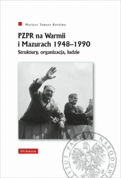 PZPR na Warmii i Mazurach 1948-1990 - Mariusz Tomasz Korejwo