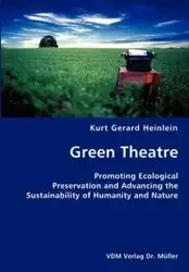 Green Theatre- Promoting Ecological Preservation and Advancing the Sustainability of Humanity and Nature - Kurt Gerard Heinlein
