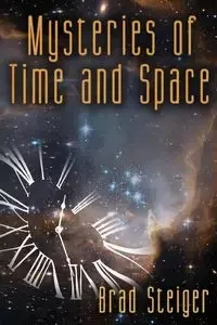 Mysteries of Time and Space - Brad Steiger
