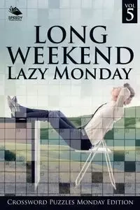 Long Weekend Lazy Monday Vol 5 - Speedy Publishing LLC