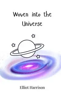 Woven into the Universe - Harrison Elliot