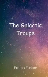 The Galactic Troupe - Foster Emma