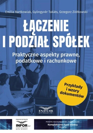 Łączenie i podział spółek. Praktyczne aspekty.. - Emilia Bartkowiak, Gyngyvr Takts, Grzegorz Ziółko