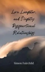 Love, Laughter, and Slightly Dysfunctional Relationships - Simon Fairchild