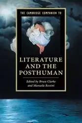 The Cambridge Companion to Literature and the Posthuman - Clarke Bruce