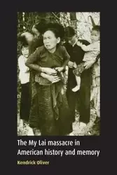 The My Lai massacre in American history and memory - Oliver Kendrick