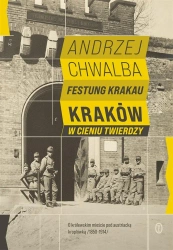 Festung Krakau. Kraków w cieniu twierdzy - Prof. Andrzej Chwalba