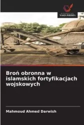 Broń obronna w islamskich fortyfikacjach wojskowych - Ahmed Darwish Mahmoud