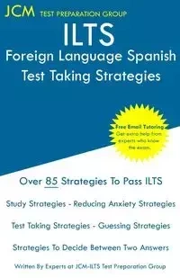 ILTS Foreign Language Spanish - Test Taking Strategies - Test Preparation Group JCM-ILTS