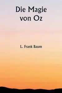 Die Magie von Oz - Frank Frank Baum L.