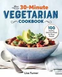 The 30-Minute Vegetarian Cookbook - Lisa Turner