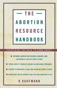 The Abortion Resource Handbook - Kaufmann K.