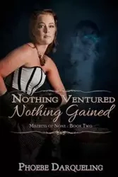 Nothing Ventured, Nothing Gained - Phoebe Darqueling