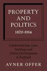 Property and Politics 1870 1914 - Offer Avner