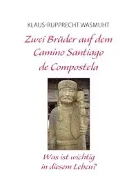 Zwei Brüder auf dem Camino Santiago de Compostela - Wasmuht Klaus-Rupprecht