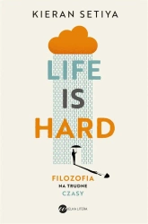 Life is Hard. Filozofia na trudne czasy - Kieran Setiya, Maciej Domagała