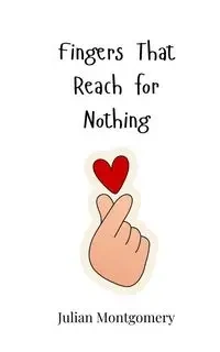 Fingers That Reach for Nothing - Julian Montgomery