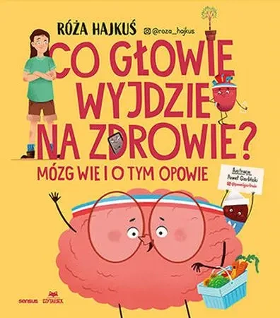 Co głowie wyjdzie na zdrowie? Mózg wie i o tym... - Róża Hajkuś