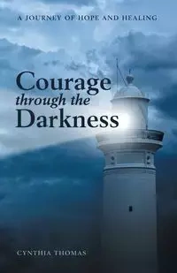 Courage Through the Darkness - Thomas Cynthia