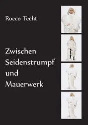 Zwischen Seidenstrumpf und Mauerwerk - Rocco Granzin-Techt