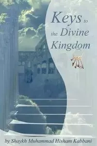 Keys to the Divine Kingdom - Kabbani Shaykh Muhammad Hisham