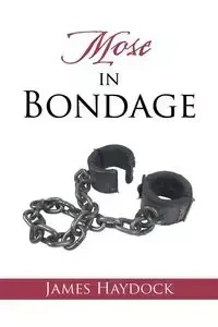 Mose in Bondage - James Haydock
